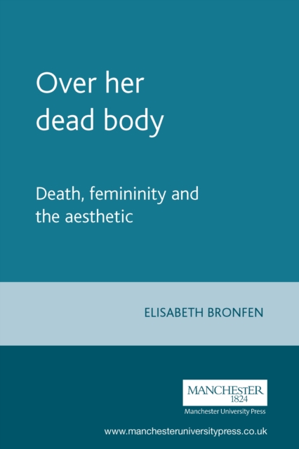 Over her dead body : Death, femininity and the aesthetic, PDF eBook