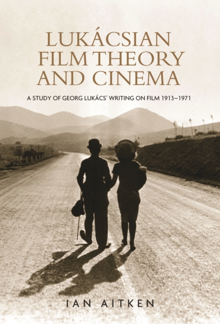 Lukacsian film theory and cinema : A study of Georg Lukacs' writing on film 1913-1971, PDF eBook