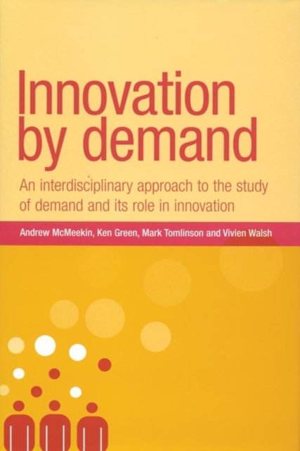 Innovation by demand : An interdisciplinary approach to the study of demand and its role in innovation, PDF eBook