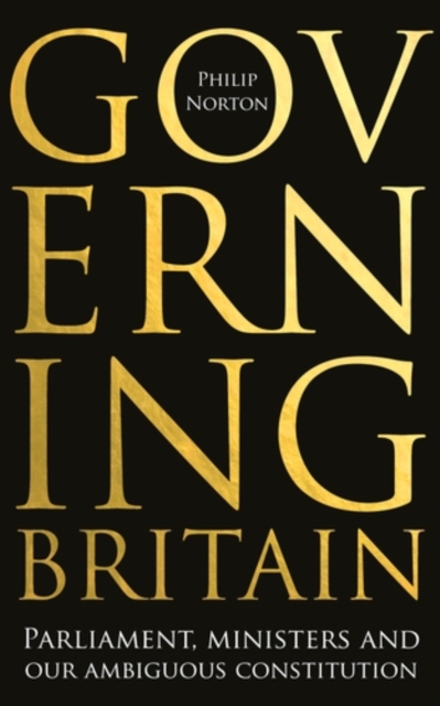 Governing Britain : Parliament, ministers and our ambiguous constitution, EPUB eBook