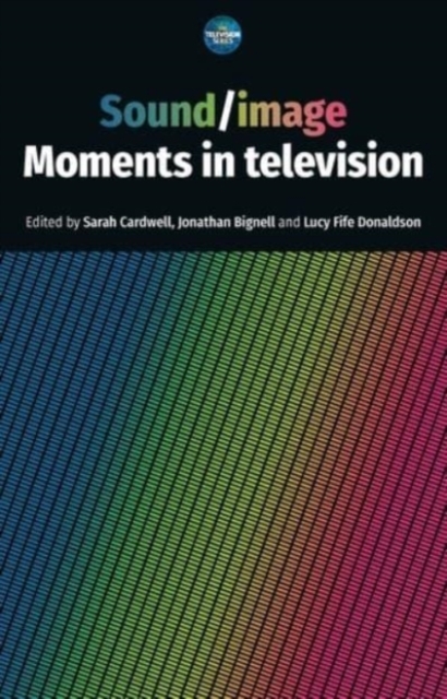 Sound / Image : Moments in Television, Hardback Book