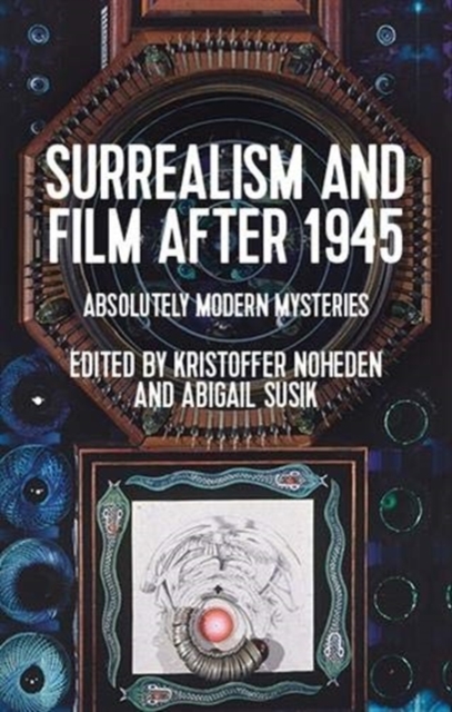 Surrealism and Film After 1945 : Absolutely Modern Mysteries, Hardback Book