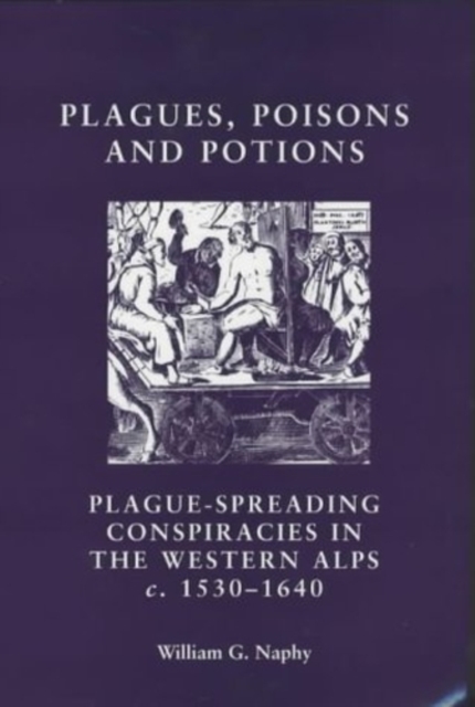 Plagues, Poisons and Potions : Plague-Spreading Conspiracies in the Western Alps, c. 1530–1640, EPUB eBook