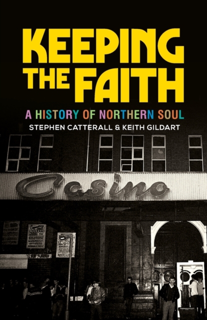 Keeping the Faith : A History of Northern Soul, Paperback / softback Book