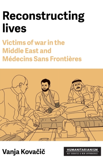 Reconstructing Lives : Victims of War in the Middle East and MeDecins Sans FrontieRes, Hardback Book