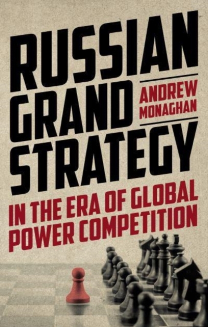 Russian Grand Strategy in the Era of Global Power Competition, Hardback Book