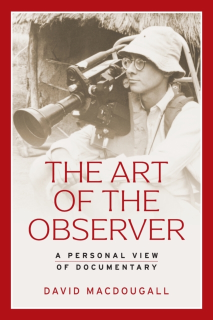 The Art of the Observer : A Personal View of Documentary, Paperback / softback Book