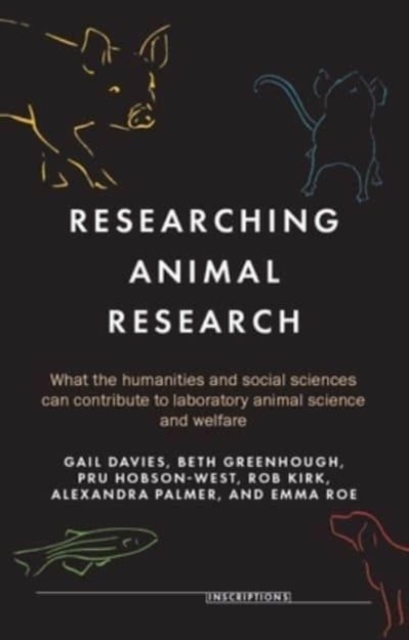Researching Animal Research : What the Humanities and Social Sciences Can Contribute to Laboratory Animal Science and Welfare, Hardback Book