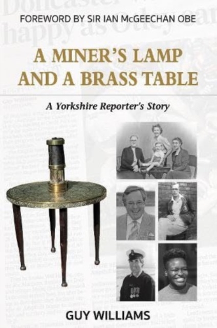 A Miners Lamp and a Brass Table : A Yorkshire Reporter's Story, Paperback / softback Book
