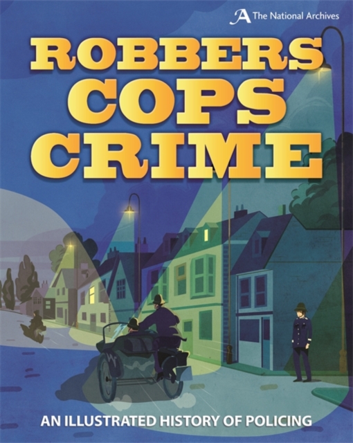 Robbers, Cops, Crime : An Illustrated History of Policing, Paperback / softback Book