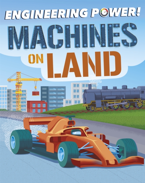 Engineering Power!: Machines on Land, Hardback Book