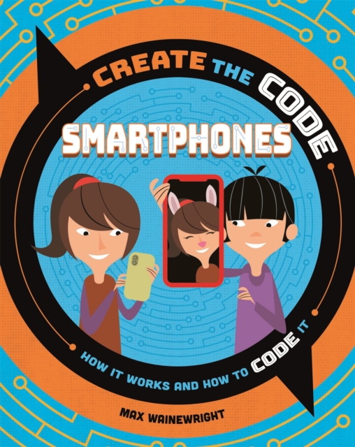 Create the Code: Smartphones, Hardback Book