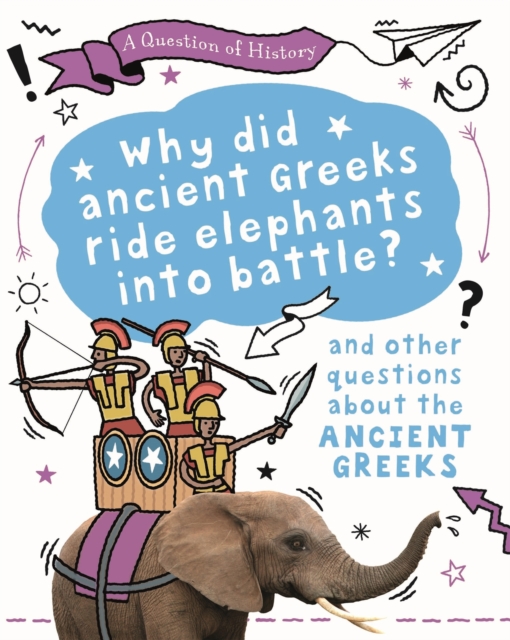 A Question of History: Why did the ancient Greeks ride elephants into battle? And other questions about ancient Greece, Hardback Book