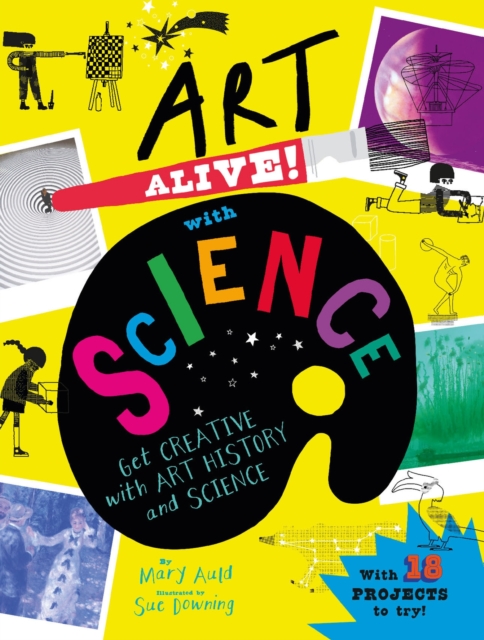 Art Alive! with Science : Get creative with art history and science facts and crafting fun!, Paperback / softback Book