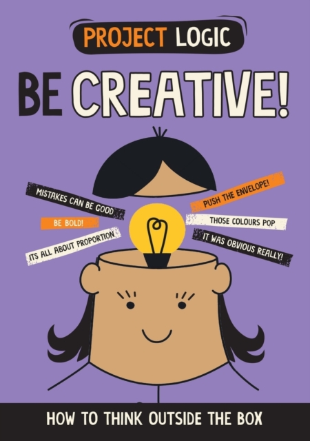 Project Logic: Be Creative! : How to Think Outside the Box, Paperback / softback Book