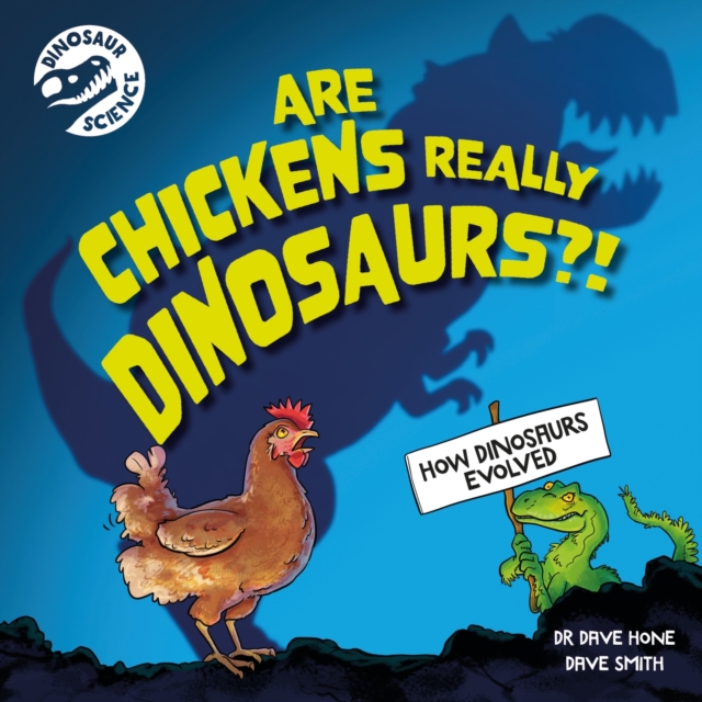 Dinosaur Science: Are Chickens Really Dinosaurs?!, Hardback Book