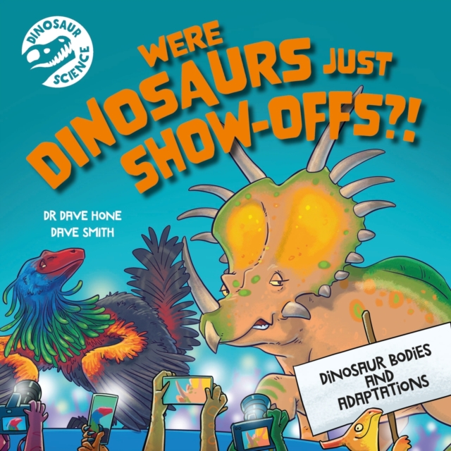 Dinosaur Science: Were Dinosaurs Just Show-Offs?!, Paperback / softback Book