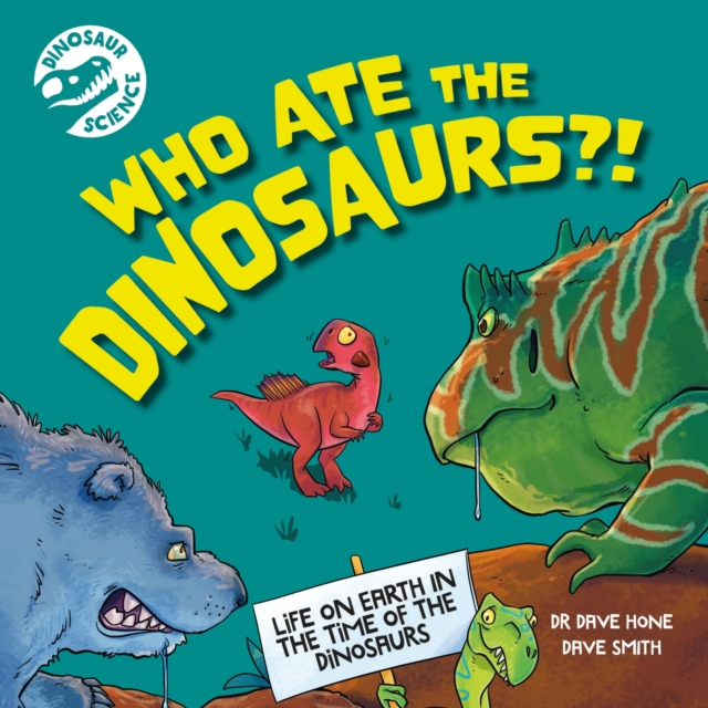 Dinosaur Science: Who Ate the Dinosaurs?!, Paperback / softback Book