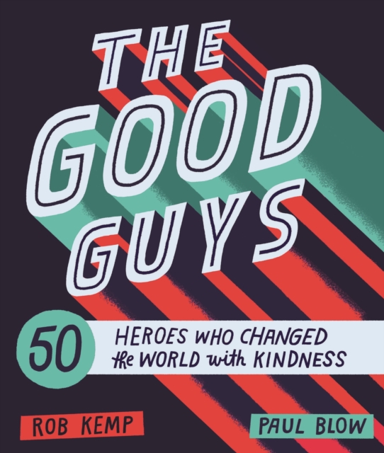 The Good Guys : 50 Heroes Who Changed the World with Kindness, EPUB eBook