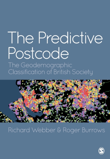 The Predictive Postcode : The Geodemographic Classification of British Society, Paperback / softback Book