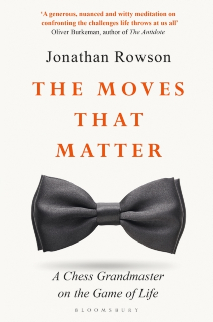 The Moves that Matter : A Chess Grandmaster on the Game of Life, Paperback / softback Book