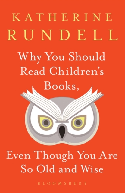 Why You Should Read Children's Books, Even Though You Are So Old and Wise, Hardback Book