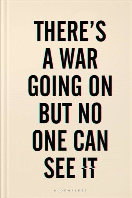 There's a War Going On But No One Can See It, Hardback Book