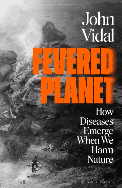 Fevered Planet : How Diseases Emerge When We Harm Nature, Paperback / softback Book