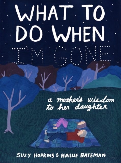 What to Do When I'm Gone : A Mother's Wisdom to Her Daughter, Paperback / softback Book