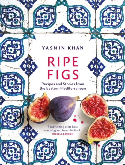 Ripe Figs : Recipes and Stories from the Eastern Mediterranean, PDF eBook