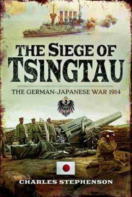 The Siege of Tsingtau : The German-Japanese War 1914, Hardback Book