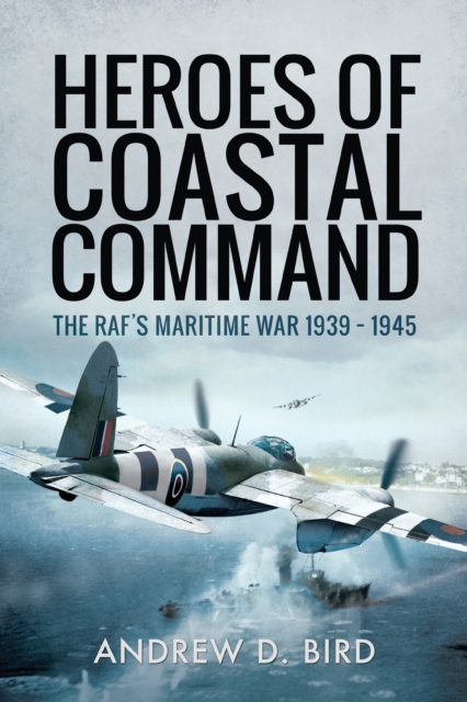 Heroes of Coastal Command : The RAF's Maritime War 1939-1945, EPUB eBook