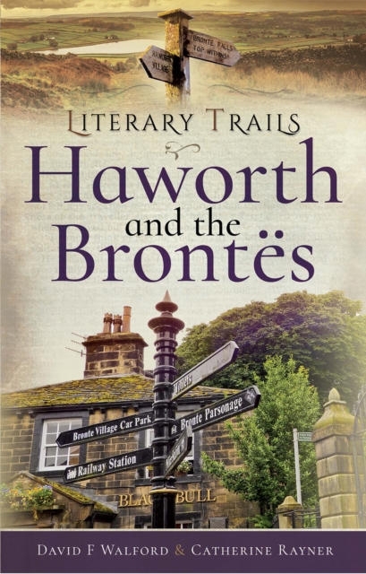Literary Trails: Haworth and the Brontes, PDF eBook
