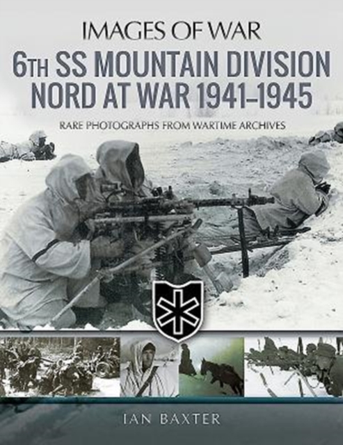 6th SS Mountain Division Nord at War 1941-1945 : Rare Photographs from Wartime Archives, Paperback / softback Book