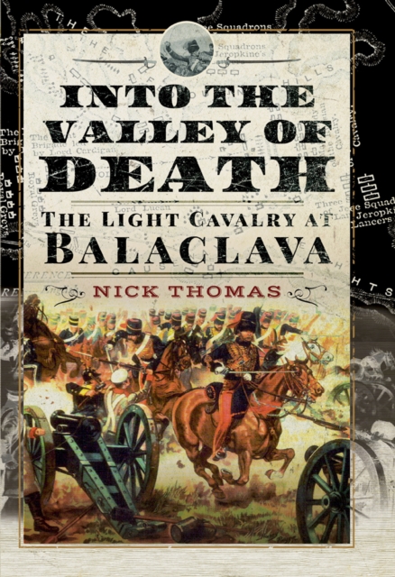 Into the Valley of Death : The Light Cavalry at Balaclava, EPUB eBook