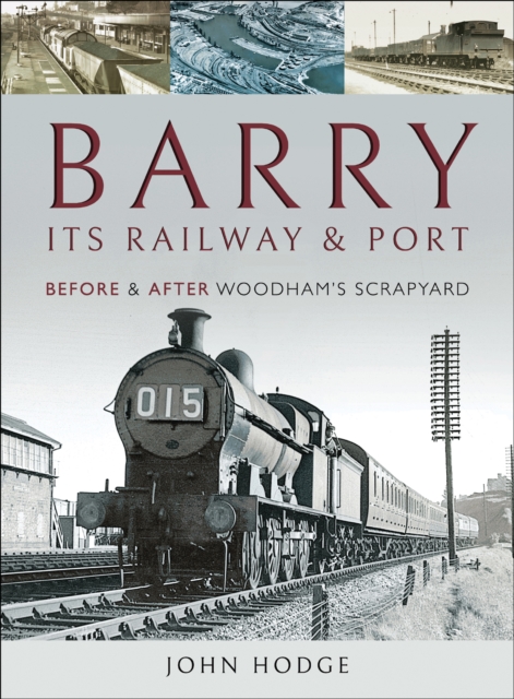 Barry, Its Railway and Port : Before and After Woodham's Scrapyard, EPUB eBook