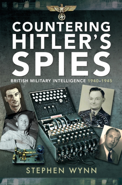 Countering Hitler's Spies : British Military Intelligence, 1940-1945, EPUB eBook