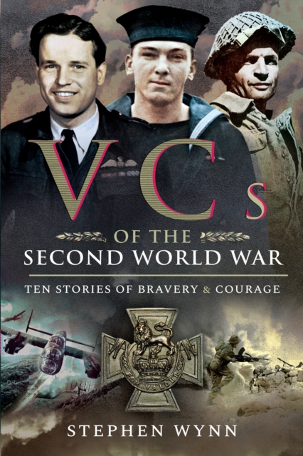 VCs of the Second World War : Ten Stories of Bravery & Courage, EPUB eBook