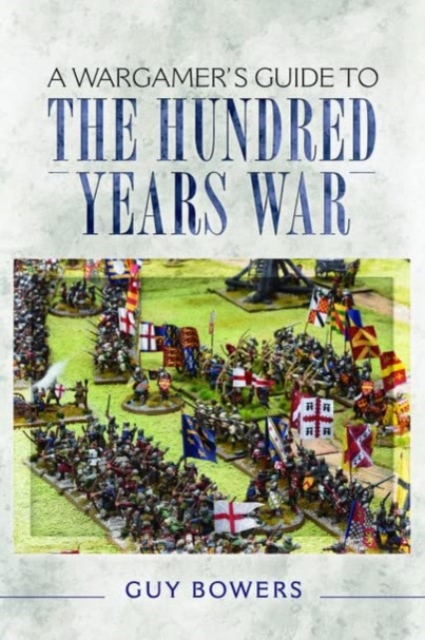 A Wargamer's Guide to the Hundred Years War, Paperback / softback Book