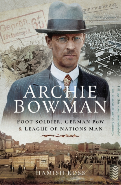 Archie Bowman : Foot Soldier, German POW and League of Nations Man, EPUB eBook
