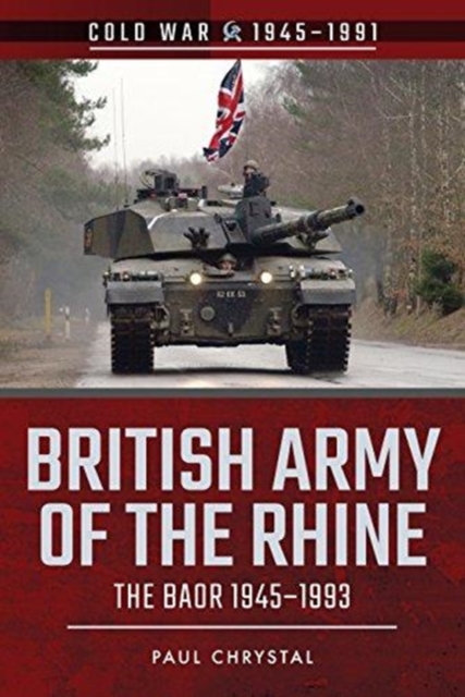 British Army of the Rhine : The BAOR, 1945-1993, Paperback / softback Book