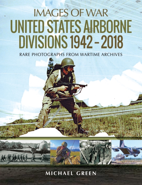 United States Airborne Divisions, 1942-2018 : Rare Photographs from Wartime Archives, EPUB eBook