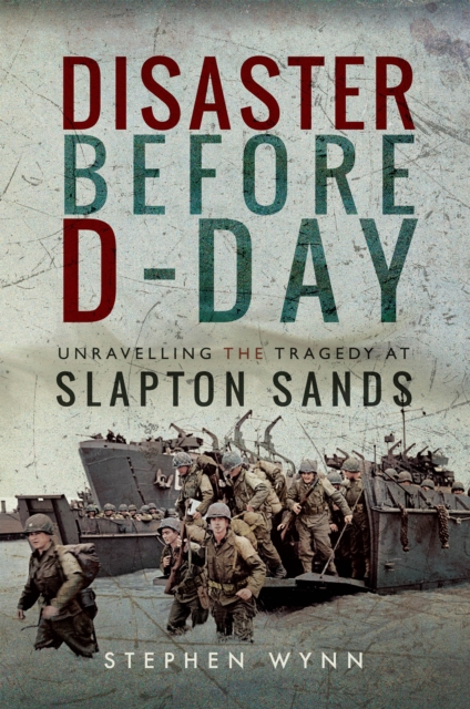 Disaster Before D-Day : Unravelling the Tragedy at Slapton Sands, EPUB eBook