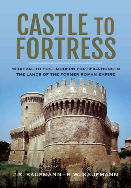 Castle to Fortress : Medieval to Post-Modern Fortifications in the Lands of the Former Roman Empire, EPUB eBook