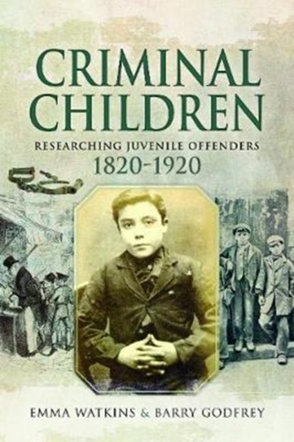 Criminal Children : Researching Juvenile Offenders 1820-1920, Paperback / softback Book