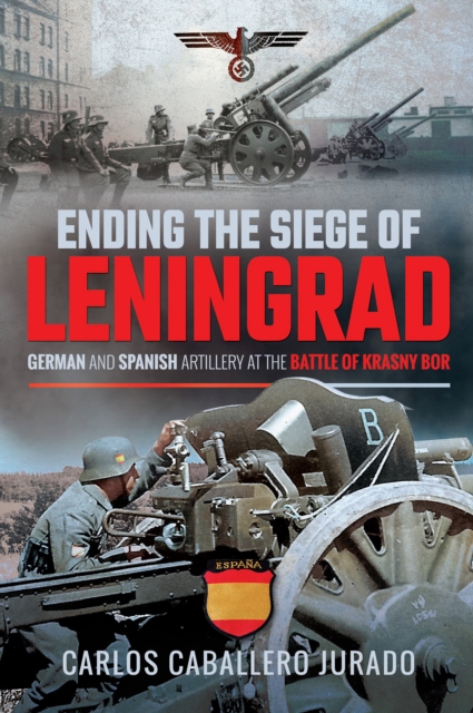 Ending the Siege of Leningrad : German and Spanish Artillery at the Battle of Krasny Bor, EPUB eBook