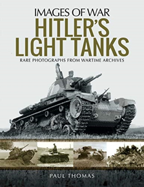 Hitler's Light Tanks : Rare Photographs from Wartime Archives, Paperback / softback Book