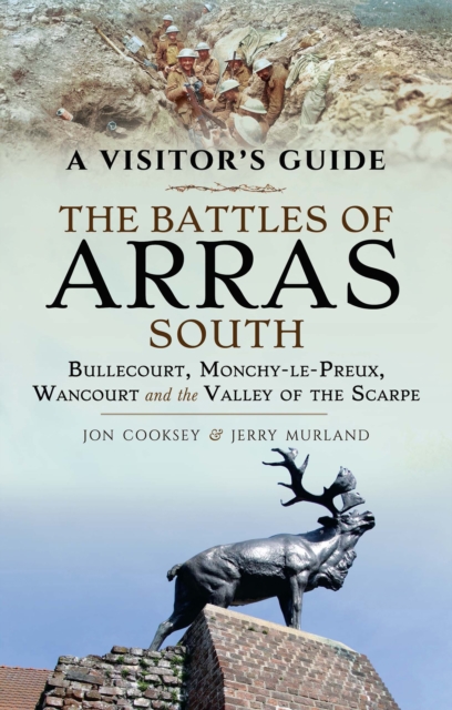 The Battles of Arras: South : Bullecourt, Monchy-le-Preux, Wancourt and the Valley of the Scarpe, EPUB eBook