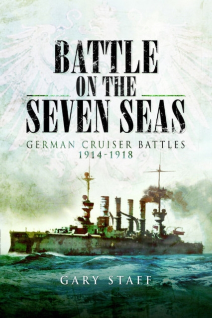 Battle on the Seven Seas: German Cruiser Battles 1914-1918, Paperback / softback Book