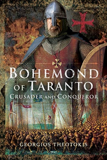 Bohemond of Taranto : Crusader and Conqueror, Hardback Book